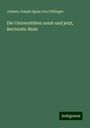 Johann Joseph Ignaz von Döllinger: Die Universitäten sonst und jetzt, Rectorats-Rede, Buch