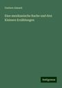 Gustave Aimard: Eine mexikanische Rache und drei Kleinere Erzählungen, Buch