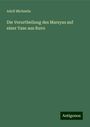 Adolf Michaelis: Die Verurtheilung des Marsyas auf einer Vase aus Ruvo, Buch