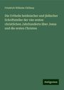 Friedrich Wilhelm Chillany: Die Urtheile heidnischer und jüdischer Schriftsteller der vier ersten christlichen Jahrhunderte über Jesus und die ersten Christen, Buch