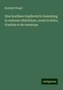 Rudolph Weigel: Eine kostbare Kupferstich-Sammlung in seltenen Abdrücken, avant la lettre, d'artiste et de remarque, Buch