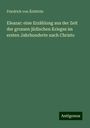 Friedrich von Üchtritz: Eleazar: eine Erzählung aus der Zeit der grossen jüdischen Krieges im ersten Jahrhunderte nach Christo, Buch