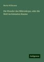 Moritz Willkomm: Die Wunder des Mikroskops, oder die Welt im kleinsten Raume, Buch