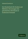 Nathaniel Hawthorne: Ein Wunderbuch für Knaben und Mädchen: Heroensagen des griechischen Alterthums in modernem Gewande, Buch