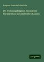 Kongress Deutsche Volkswirthe: Die Wohnungsfrage mit besonderer Rücksicht auf die arbeitenden Klassen, Buch