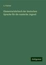 A. Fischer: Elementarlehrbuch der deutschen Sprache für die russische Jugend, Buch