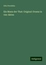 Otto Prechtler: Ein Mann der That: Original-Drama in vier Akten, Buch