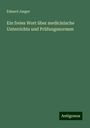 Eduard Jaeger: Ein freies Wort über medicinische Unterrichts und Prüfungsnormen, Buch