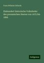 Franz Wilhelm Ditfurth: Einhundert historische Volkslieder des preussischen Heeres von 1675 bis 1866, Buch