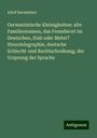 Adolf Bacmeister: Germanistische Kleinigkeiten: alte Familiennamen, das Fremdwort im Deutschen, Stab oder Meter? Stenotelegraphie, deutsche Schlecht-und Rechtschreibung, der Ursprung der Sprache, Buch