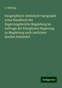 A. Bühling: Geographisch-statistisch-topographisches Handbuch des Regierungsbezirks Magdeburg im Auftrage der Königlichen Regierung zu Magdeburg nach amtlichen Quellen bearbeitet, Buch