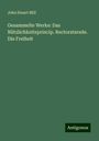 John Stuart Mill: Gesammelte Werke: Das Nützlichkeitsprincip. Rectoratsrede. Die Freiheit, Buch