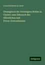 United Brethren In Christ: Gesangbuch der Vereinigten Brüder in Christo: zum Gebrauch des öffentlichen und Privat-Gottesdienstes, Buch