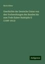 Moriz Ritter: Geschichte der Deutsche Union von den Vorbereitungen des Bundes bis zum Tode Kaiser Rudolphs II (1598-1612), Buch