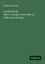 Heinrich Schreiber: Geschichte der Albert-Ludwigs-Universität zu Freiburg im Breisgau, Buch