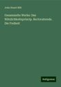 John Stuart Mill: Gesammelte Werke: Das Nützlichkeitsprincip. Rectoratsrede. Die Freiheit, Buch