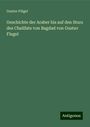 Gustav Flügel: Geschichte der Araber bis auf den Sturz des Chalifats von Bagdad von Gustav Flugel, Buch