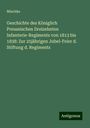 Mischke: Geschichte des Königlich Preussischen Dreizehnten Infanterie-Regiments von 1813 bis 1838: Zur 25jährigen Jubel-Feier d. Stiftung d. Regiments, Buch