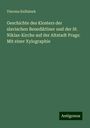 Vincenz Kulhánek: Geschichte des Klosters der slavischen Benediktiner und der St. Niklas-Kirche auf der Altstadt Prags: Mit einer Xylographie, Buch