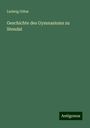 Ludwig Götze: Geschichte des Gymnasiums zu Stendal, Buch