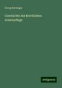 Georg Ratzinger: Geschichte der kirchlichen Armenpflege, Buch