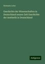 Hermann Lotze: Geschichte der Wissenschaften in Deutschland neuere Zeit Geschichte der Aesthetik in Deutschland, Buch