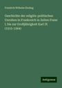 Friedrich Wilhelm Ebeling: Geschichte der religiös-politischen Unruhen in Frankreich in Zeiten Franz I. bis zur Großjährigkeit Karl IX (1515-1564), Buch