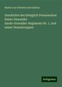 Walter von Prittwitz und Gaffron: Geschichte des Königlich Preussischen Kaiser Alexander Garde-Grenadier-Regiments Nr. 1. und seiner Stammtruppen, Buch