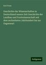 Karl Fraas: Geschichte der Wissenschaften in Deutschland neuere Zeit Geschichte der Landbau und Forstwissenschaft seit dem sechzehnten Jahrhundert bis zur Gegenwart, Buch