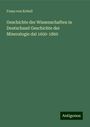 Franz Von Kobell: Geschichte der Wissenschaften in Deutschand Geschichte der Mineralogie dal 1650-1860, Buch