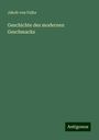 Jakob Von Falke: Geschichte des modernen Geschmacks, Buch