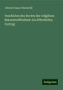 Johann Caspar Bluntschli: Geschichte des Rechts der religiösen Bekenntnißfreiheit: ein öffentlicher Vortrag, Buch