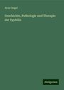 Alois Geigel: Geschichte, Pathologie und Therapie der Syphilis, Buch