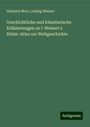 Heinrich Merz: Geschichtliche und künstlerische Erläuterungen zu l. Weisser's Bilder-Atlas zur Weltgeschichte, Buch