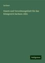 Sachsen: Gesetz und Verordnungsblatt für das Königreich Sachsen 1865, Buch