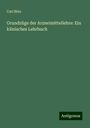 Carl Binz: Grundzüge der Arzneimittellehre: Ein klinisches Lehrbuch, Buch