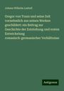 Johann Wilhelm Loebell: Gregor von Tours und seine Zeit vornehmlich aus seinen Werken geschildert: ein Beitrag zur Geschichte der Entstehung und ersten Entwickelung romanisch-germanischer Verhältnisse, Buch