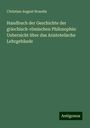 Christian August Brandis: Handbuch der Geschichte der griechisch-römischen Philosophie: Uebersicht über das Aristotelische Lehrgebäude, Buch