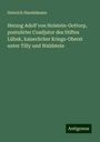 Heinrich Handelmann: Herzog Adolf von Holstein-Gottorp, postulirter Coadjutor des Stiftes Lübek, kaiserlicher Kriegs-Oberst unter Tilly und Waldstein, Buch