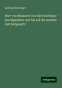 Ludwig Bamberger: Herr von Bismarck von dem Verfasser durchgesehen und bis auf die neueste Zeit fortgesetzt, Buch