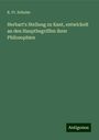 K. Fr. Schulze: Herbart's Stellung zu Kant, entwickelt an den Hauptbegriffen ihrer Philosophien, Buch