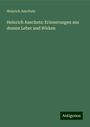 Heinrich Anschutz: Heinrich Anschutz: Erinnerungen aus dessen Leber und Wirken, Buch