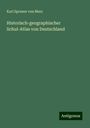 Karl Spruner Von Merz: Historisch-geographischer Schul-Atlas von Deutschland, Buch