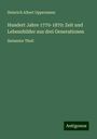 Heinrich Albert Oppermann: Hundert Jahre 1770-1870: Zeit und Lebensbilder aus drei Generationen, Buch