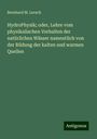 Bernhard M. Lersch: HydroPhysik; oder, Lehre vom physikalischen Verhalten der natürlichen Wässer namentlich von der Bildung der kalten und warmen Quellen, Buch