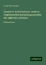 Franz Otto Spamer: Illustrierte Konversations-Lexikon: vergleichendes Nachschlagebuch für den täglichen Gebranch, Buch