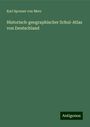 Karl Spruner Von Merz: Historisch-geographischer Schul-Atlas von Deutschland, Buch