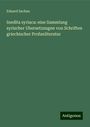 Eduard Sachau: Inedita syriaca: eine Sammlung syrischer Ubersetzungen von Schriften griechischer Profanliteratur, Buch