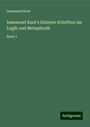 Immanuel Kant: Immanuel Kant's kleinere Schriften zur Logik und Metaphysik, Buch