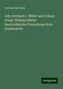 Andreas Andresen: Joh. Gotthard v. Müller und Johann Friedr. Wilhelm Müller: Beschreibendes Verzeichniss ihrer Kupferstiche, Buch